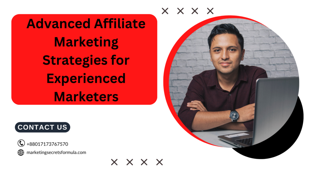 Advanced Affiliate Marketing Strategies for Experienced Marketers