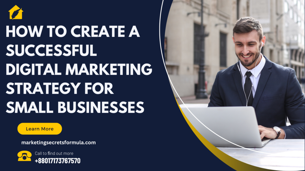 How to Create a Successful Digital Marketing Strategy for Small Businesses