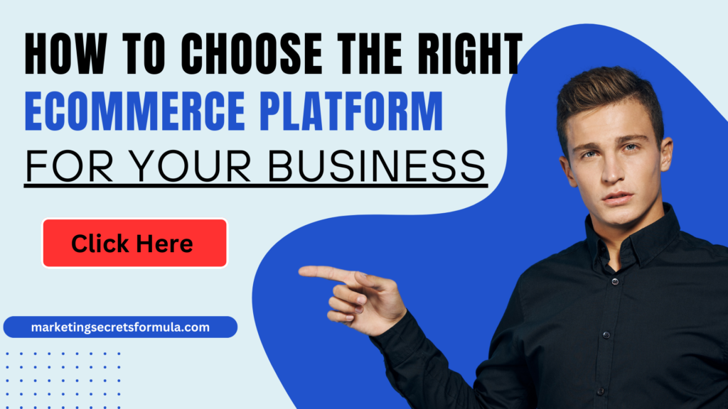 How to Choose the Right Ecommerce Platform for Your Business