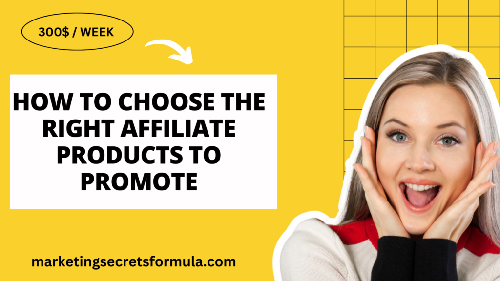 How to Choose the Right Affiliate Products to Promote