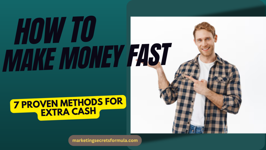 How to Make Money Fast: 7 Proven Methods for Extra Cash in a Hurry