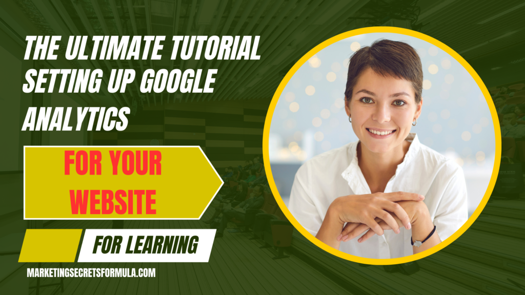 The Ultimate Tutorial on Setting Up Google Analytics for Your Website