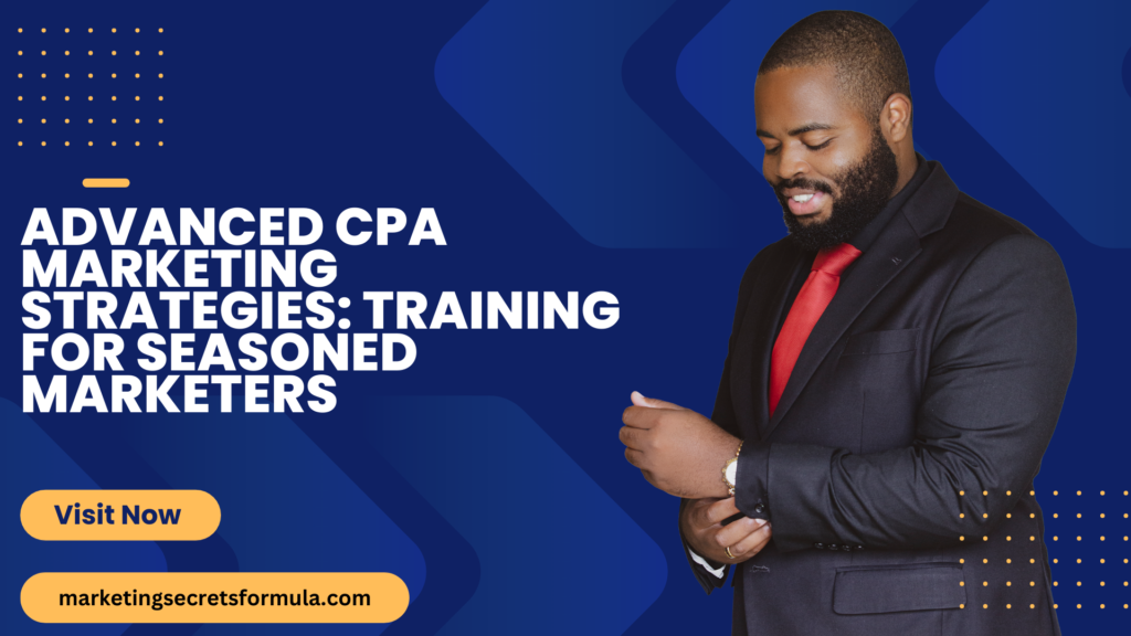 Advanced CPA Marketing Strategies: Training for Seasoned Marketers