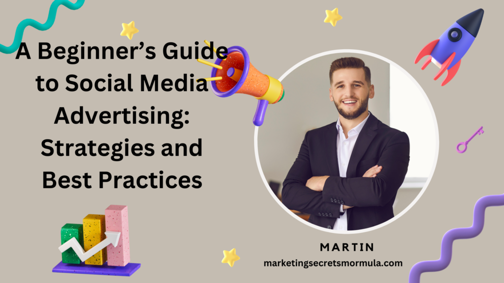 A Beginner’s Guide to Social Media Advertising: Strategies and Best Practices