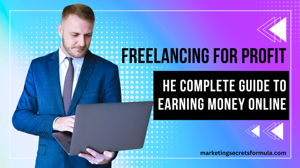 Freelancing for Profit: The Complete Guide to Earning Money Online