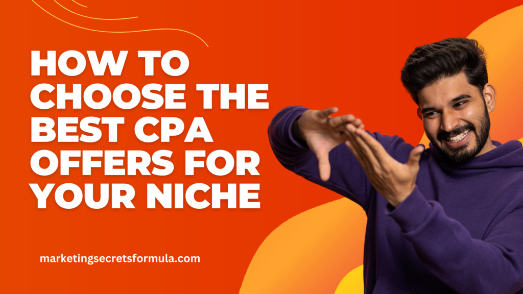 How to Choose the Best CPA Offers for Your Niche