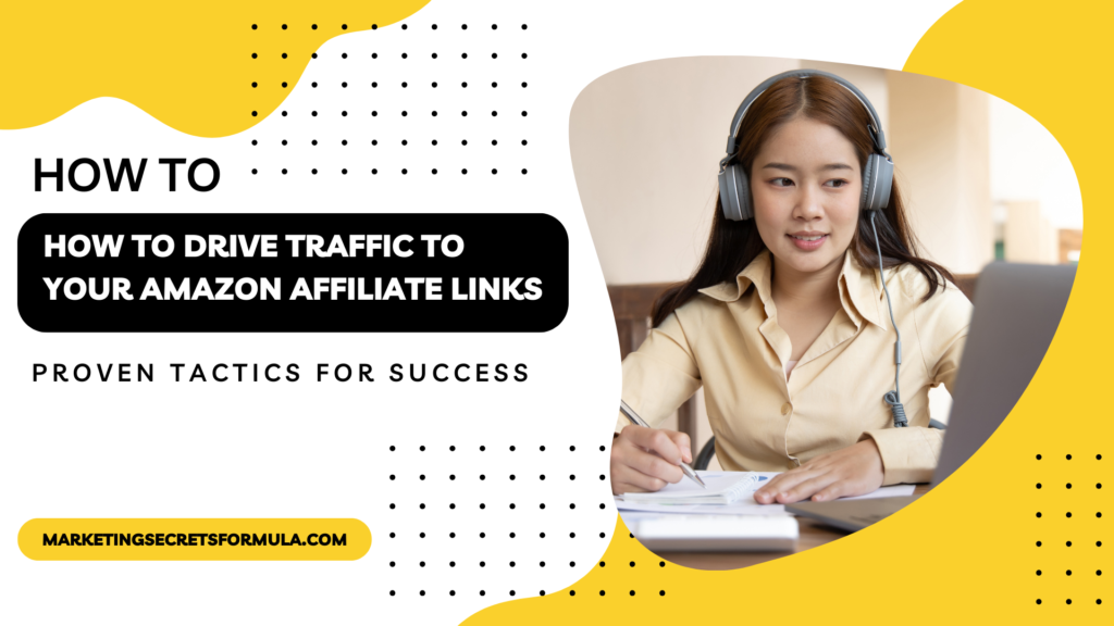 How to Drive Traffic to Your Amazon Affiliate Links: Proven Tactics for Success