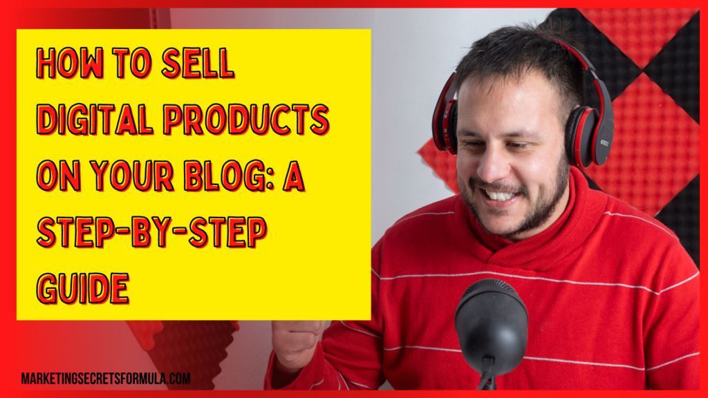 How to Sell Digital Products on Your Blog: A Step-by-Step Guide