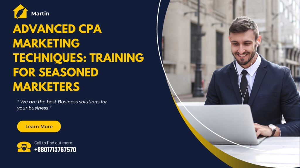 Advanced CPA Marketing Techniques: Training for Seasoned Marketers