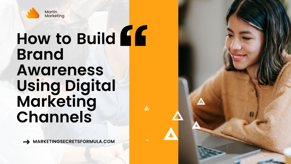 How to Build Brand Awareness Using Digital Marketing Channels