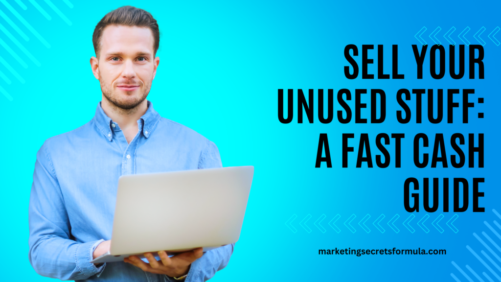 Sell Your Unused Stuff: A Fast Cash Guide