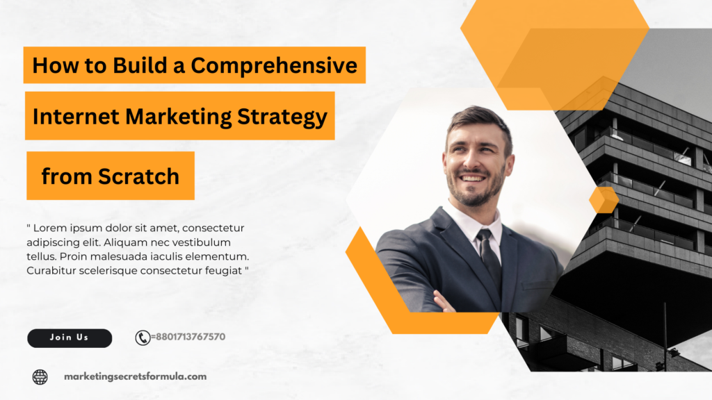 How to Build a Comprehensive Internet Marketing Strategy from Scratch