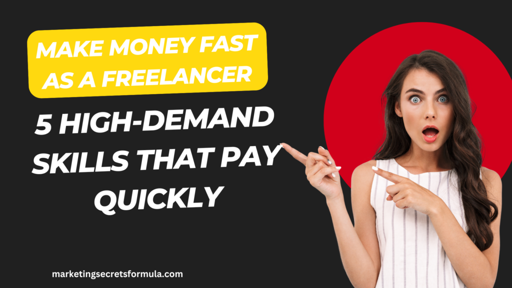 Make Money Fast as a Freelancer: 5 High-Demand Skills That Pay Quickly