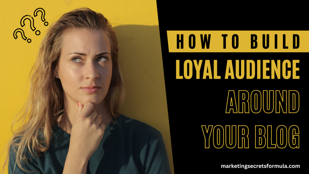 How to Build a Loyal Audience Around Your Blog