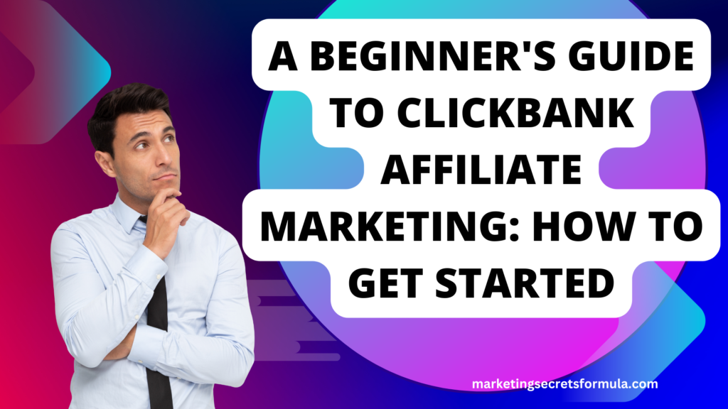 A Beginner's Guide to ClickBank Affiliate Marketing: How to Get Started