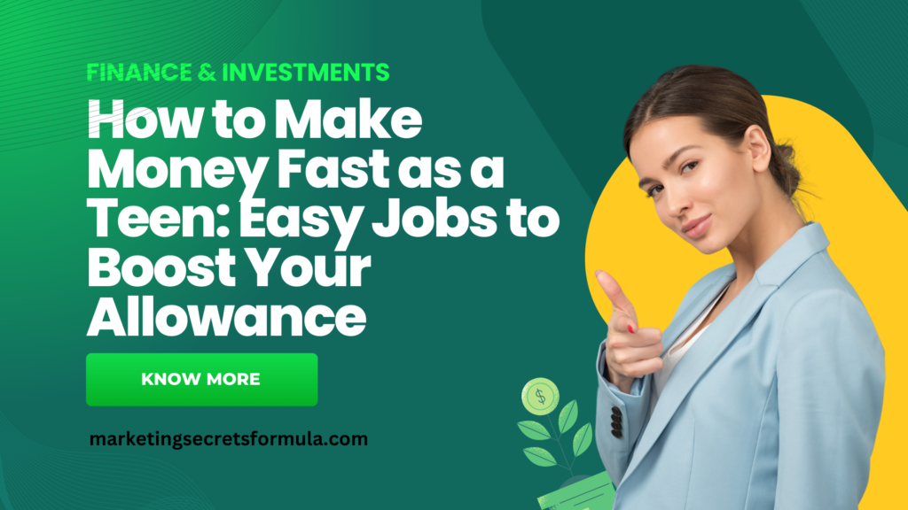 How to Make Money Fast as a Teen: Easy Jobs to Boost Your Allowance