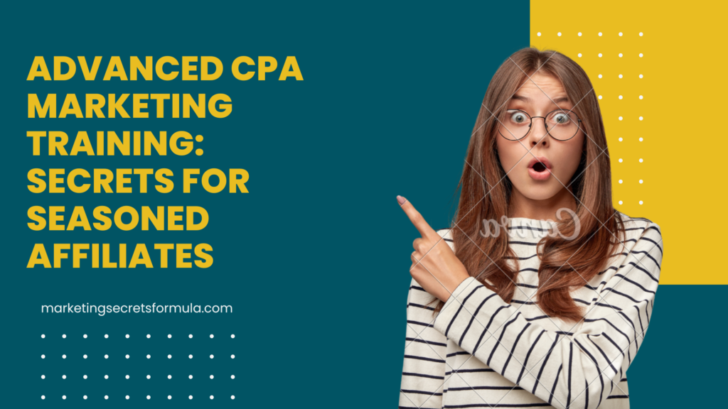 Advanced CPA Marketing Training: Secrets for Seasoned Affiliates