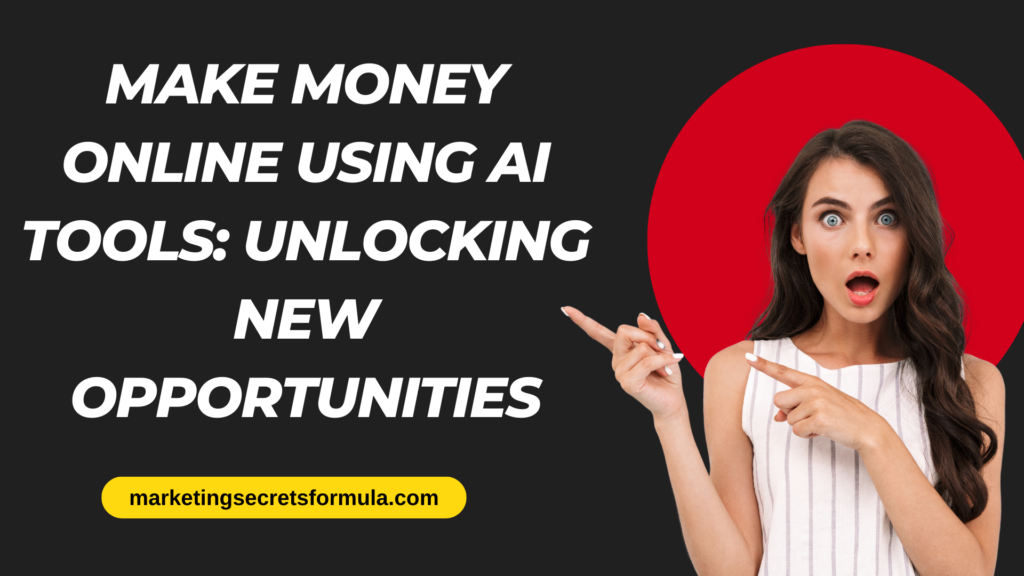 Make Money Online Using AI Tools: Unlocking New Opportunities