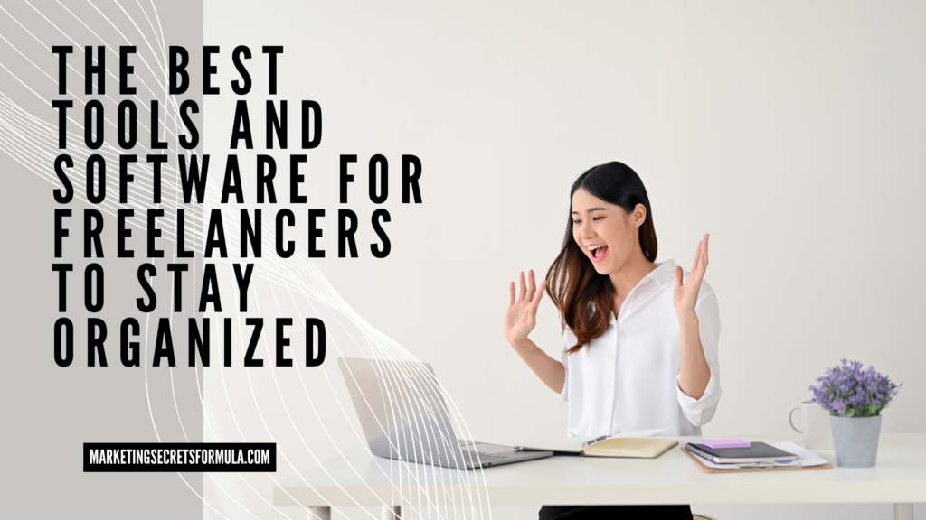 The Best Tools and Software for Freelancers to Stay Organized