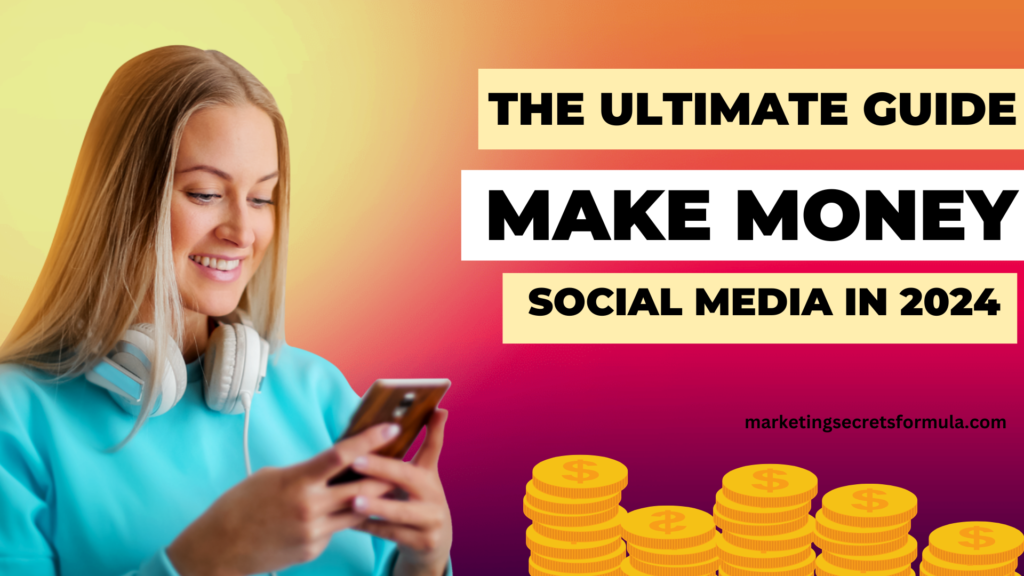 The Ultimate Guide to Making Money on Social Media in 2024