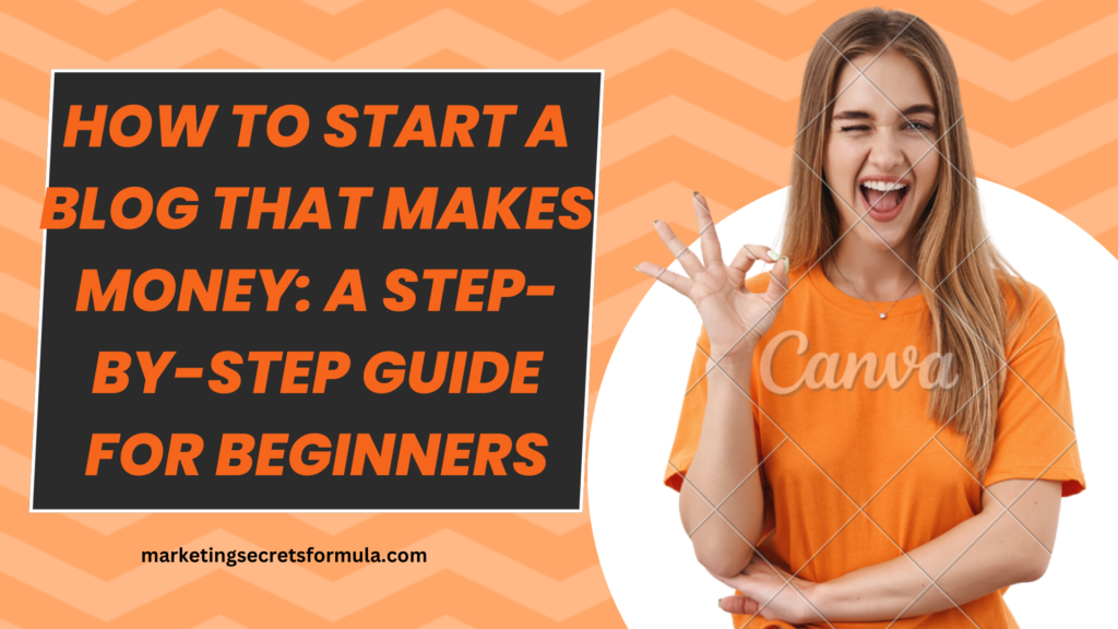 How to Start a Blog That Makes Money: A Step-by-Step Guide for Beginners