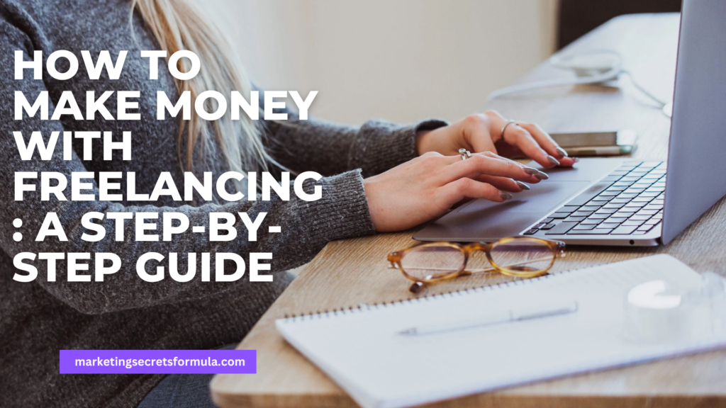 How to Make Money with Freelancing: A Step-by-Step Guide