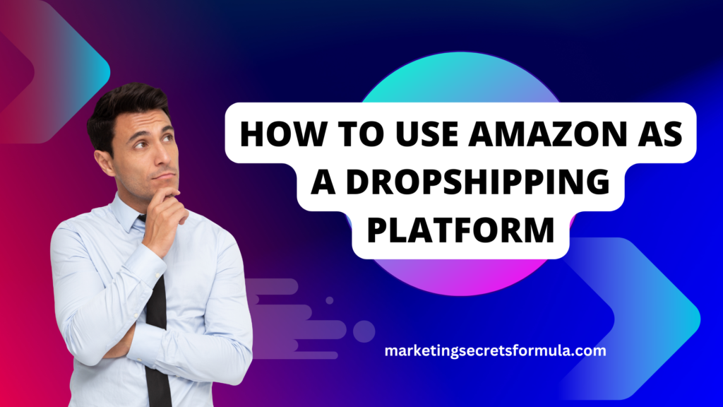 How to Use Amazon as a Dropshipping Platform