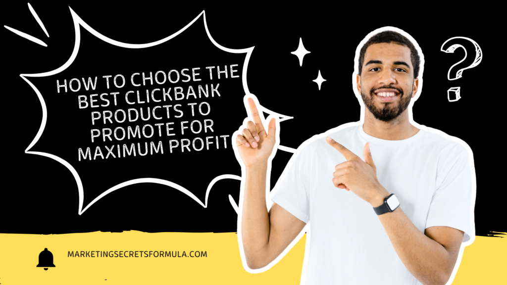 How to Choose the Best ClickBank Products to Promote for Maximum Profit