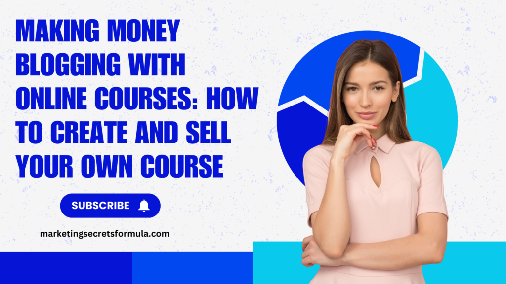 Making Money Blogging with Online Courses: How to Create and Sell Your Own Course