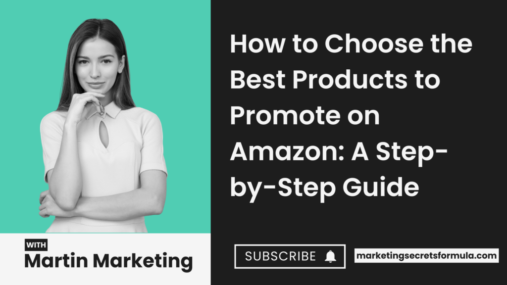 How to Choose the Best Products to Promote on Amazon: A Step-by-Step Guide