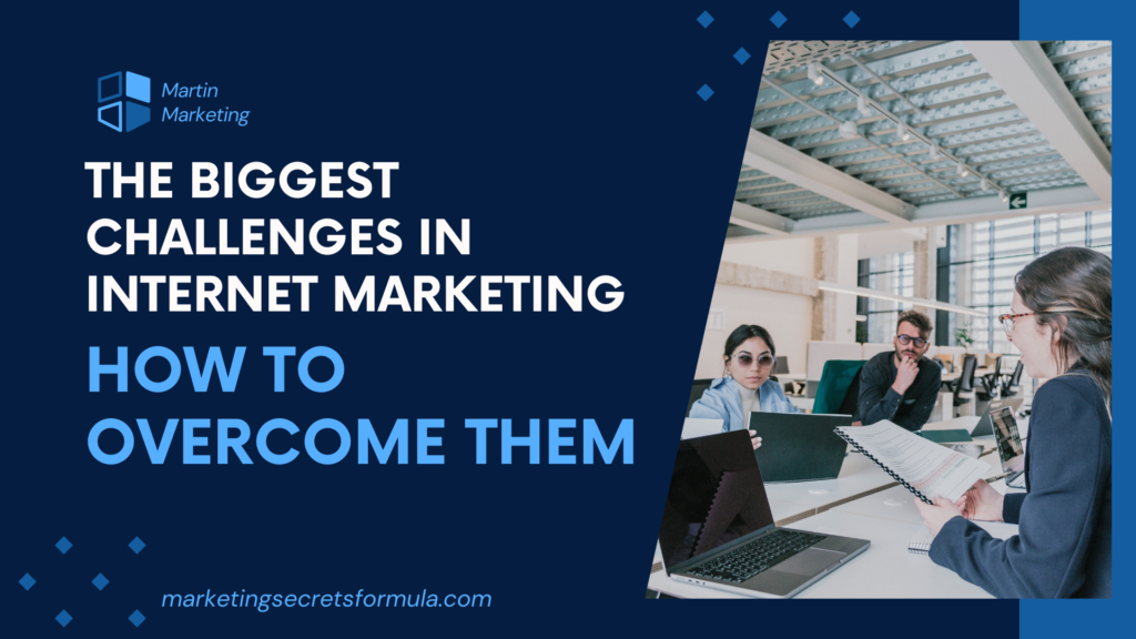 The Biggest Challenges in Internet Marketing and How to Overcome Them