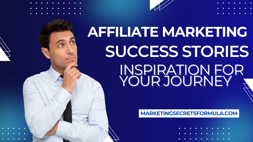 Affiliate Marketing Success Stories: Inspiration for Your Journey