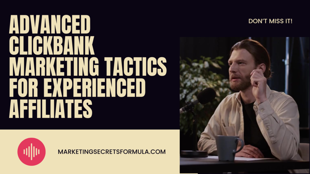 Advanced ClickBank Marketing Tactics for Experienced Affiliates