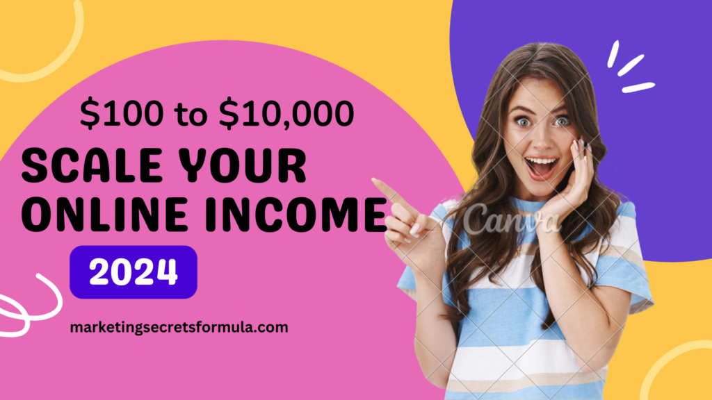 How to Scale Your Online Income from $100 to $10,000 in 2024