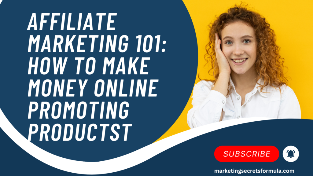 Affiliate Marketing 101: How to Make Money Online Promoting Products