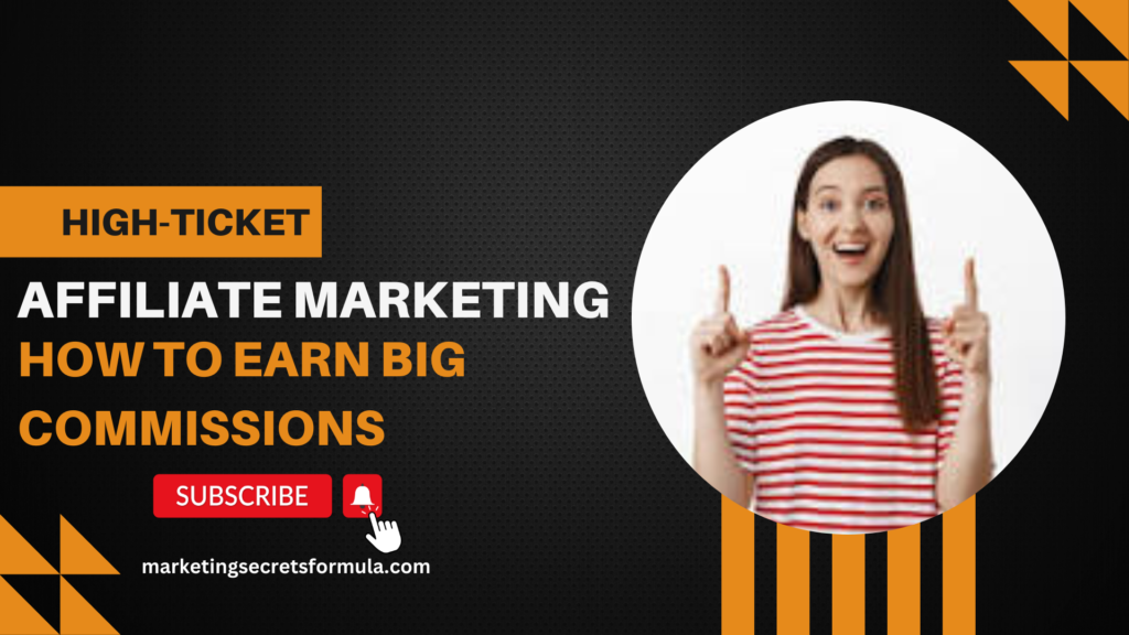 High-Ticket Affiliate Marketing: How to Earn Big Commissions