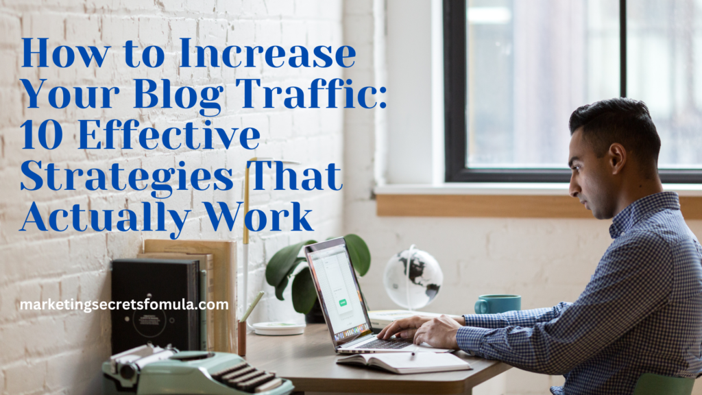 How to Increase Your Blog Traffic: 10 Effective Strategies That Actually Work