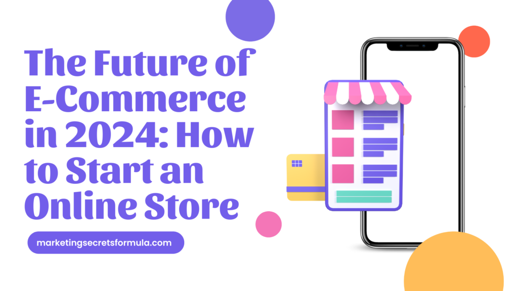 The Future of E-Commerce in 2024: How to Start an Online Store