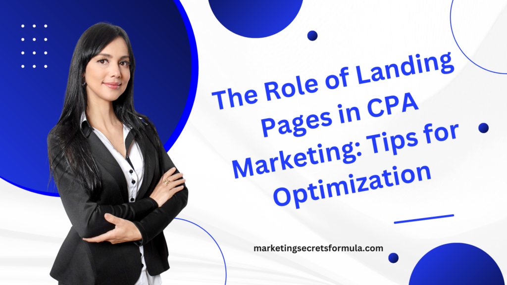 The Role of Landing Pages in CPA Marketing: Tips for Optimization