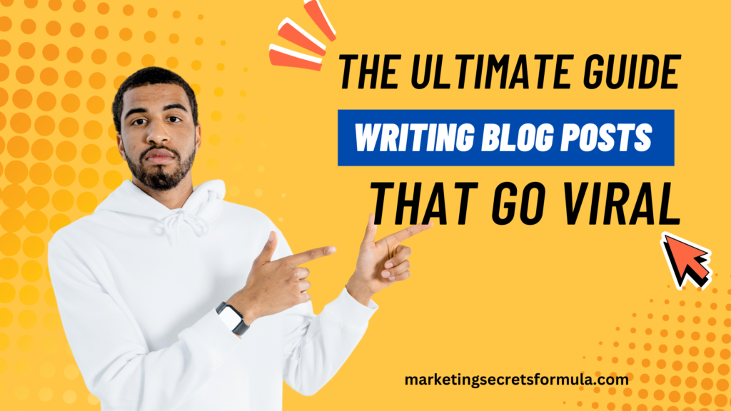 The Ultimate Guide to Writing Blog Posts That Go Viral