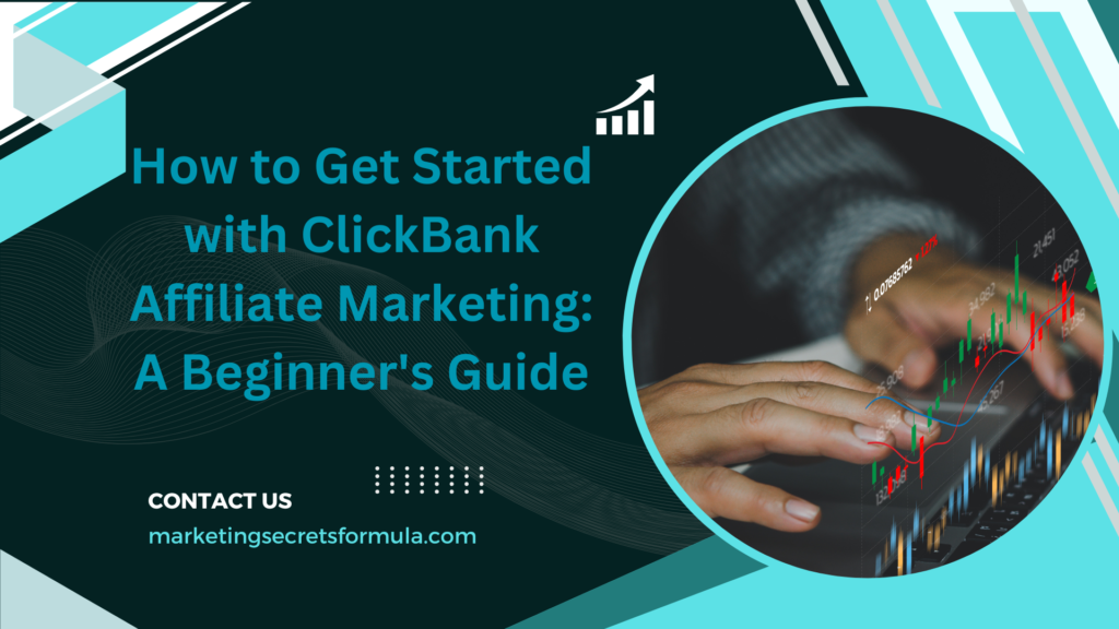 How to Get Started with ClickBank Affiliate Marketing: A Beginner's Guide