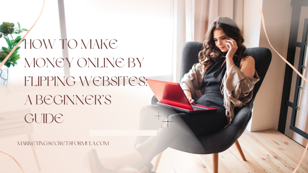 How to Make Money Online by Flipping Websites: A Beginner’s Guide