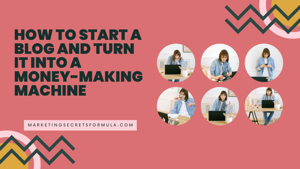 How to Start a Blog and Turn It Into a Money-Making Machine