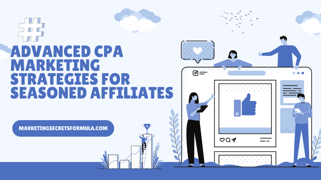 Advanced CPA Marketing Strategies for Seasoned Affiliates