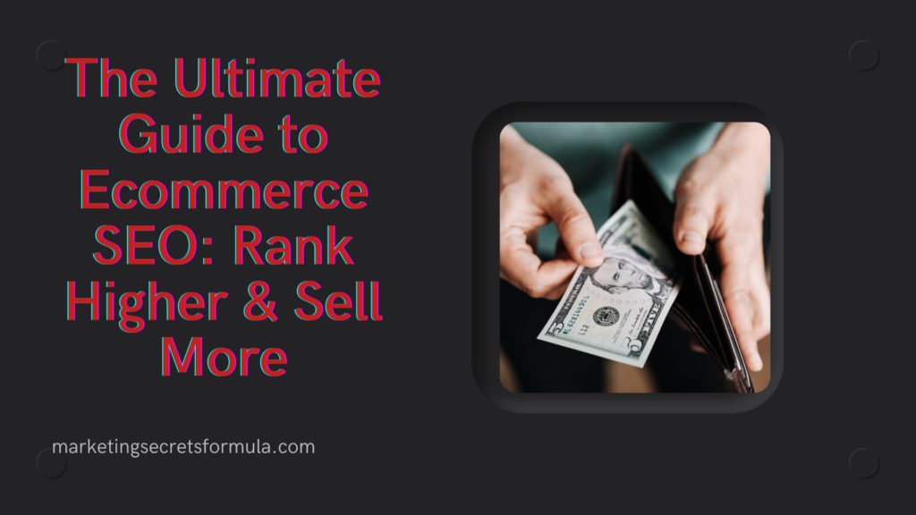 The Ultimate Guide to Ecommerce SEO: Rank Higher & Sell More