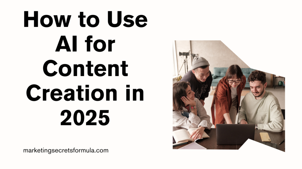 How to Use AI for Content Creation in 2025